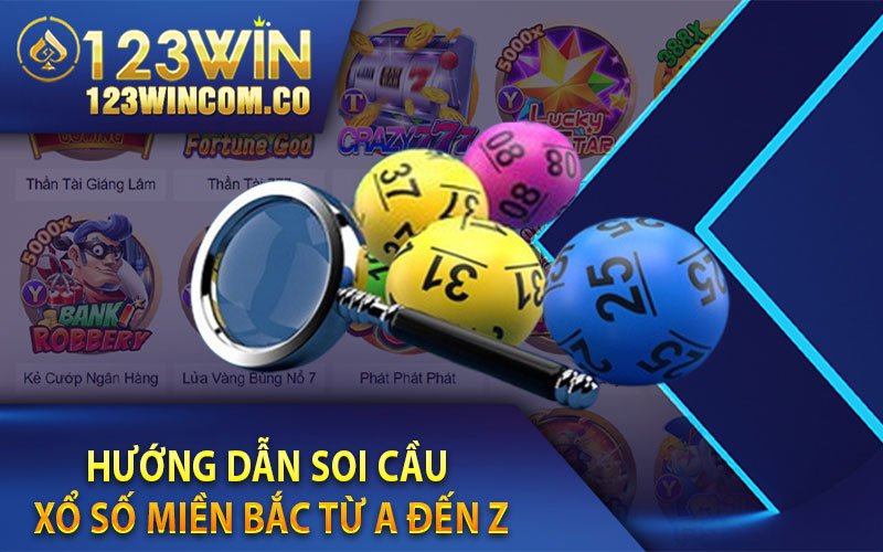 Hướng Dẫn Soi Cầu Xổ Số Miền Bắc Từ A đến Z  