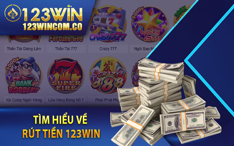 Tìm hiểu về rút tiền 123Win 