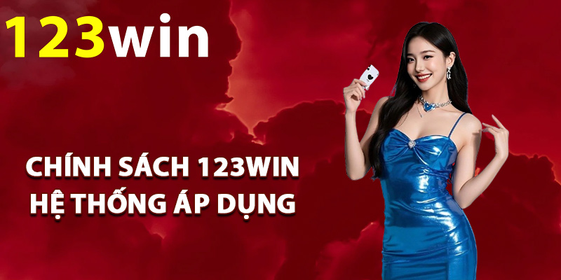 Chính sách 123Win hệ thống áp dụng