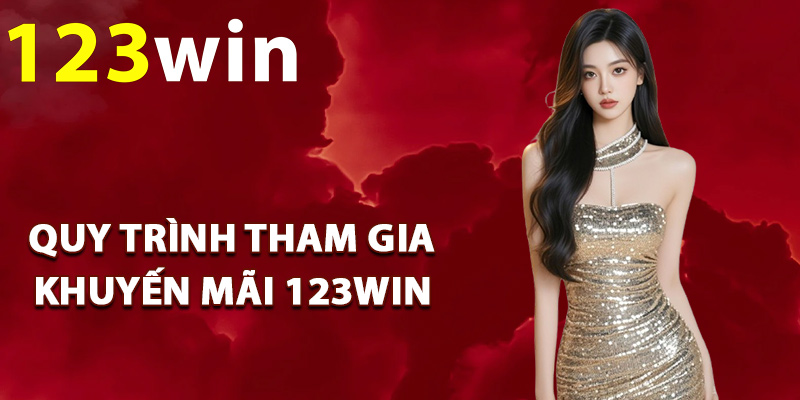 Khuyến Mãi 123Win – Tổng Hợp Chương Trình Ưu Đãi 2026 2 Quy trình tham gia khuyến mãi 123Win